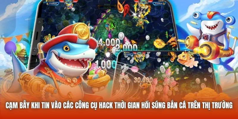 Cạm bẫy khi tin vào các công cụ hack thời gian hồi súng bắn cá trên thị trường